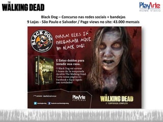 Black Dog – Concurso nas redes sociais + bandejas
9 Lojas - São Paulo e Salvador / Page views no site: 43.000 mensais
 