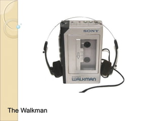     The WalkmanThe Walkman
 
