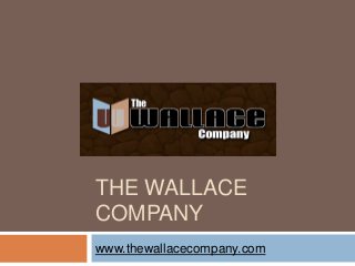 THE WALLACE
COMPANY
www.thewallacecompany.com

 