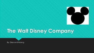 The Walt Disney Company
By: Diamond Hsiang
 