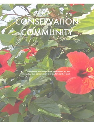 A
CONSERVATION
COMMUNITY
Everywhere that you go in St. Pete Beach, Fl, you
realize that conservation is at the forefront of local
 