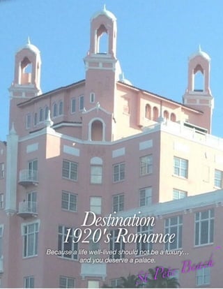 Destination
1920's Romance
Because a life well-lived should not be a luxury
and you deserve a palace.
St Pete Beach
 