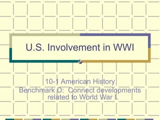 U.S. Involvement in WWI 10-1 American History Benchmark D:  Connect developments related to World War I. 