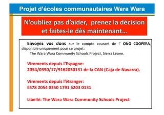 Projet d’écoles communautaires Wara Wara




     Envoyez	
   vos	
   dons	
   sur	
   le	
   compte	
   courant	
   de	
 ...