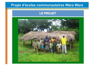 Projet d’écoles communautaires Wara Wara
 