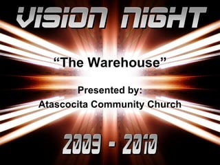 “ The Warehouse” Presented by: Atascocita Community Church 