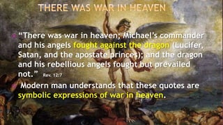  “There was war in heaven; Michael’s commander
and his angels fought against the dragon (Lucifer,
Satan, and the apostate...