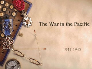 The War in the Pacific 1941-1945 