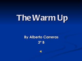 The  Warm Up By Alberto Carreras 3º B 