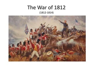 The War of 1812
    (1812-1814)
 