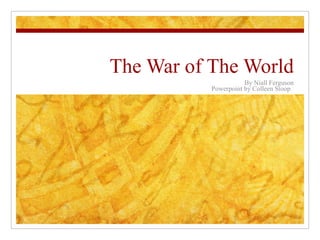 The War of The World By Niall Ferguson Powerpoint by Colleen Stoop  