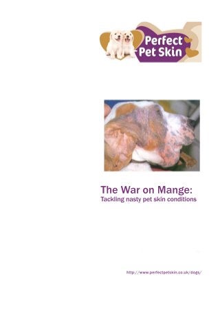TheWaronMange:
Tacklingnastypetskinconditions
http://www.perfectpetskin.co.uk/dogs/
 
