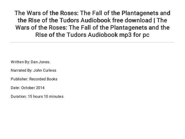 The Wars Of The Roses The Fall Of The Plantagenets And The Rise Of T