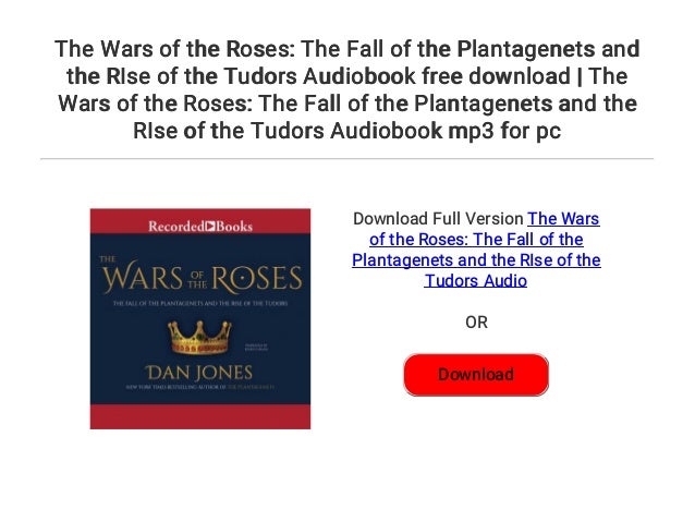The Wars Of The Roses The Fall Of The Plantagenets And The Rise Of T