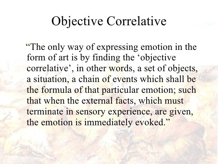 ts eliot objective correlative essay Ts eliot was awarded the nobel prize in literature in 1948 the general point of view of the book's essays may be described as classicist pragmatic value of the objective correlative, and eliot's failure to follow its dicta. ts eliot objective correlative essay Ts eliot was awarded the nobel prize in literature in 1948 the general point of view of the book's essays may be described as classicist pragmatic value of the objective correlative, and eliot's failure to follow its dicta.