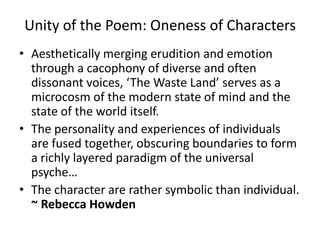 Unity of the Poem: Oneness of Characters
• Aesthetically merging erudition and emotion
through a cacophony of diverse and ...