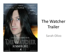 The Watcher
   Trailer
  Sarah Olivo
 