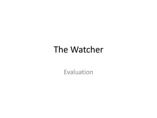 The Watcher Evaluation 