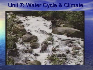 Unit 7: Water Cycle & Climate

 
