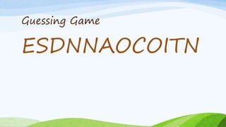 Guessing Game
ESDNNAOCOITN
 