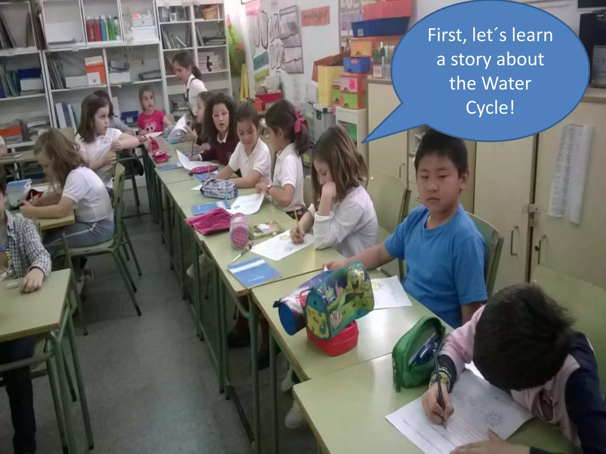 First, let´s learn
a story about
the Water
Cycle!
