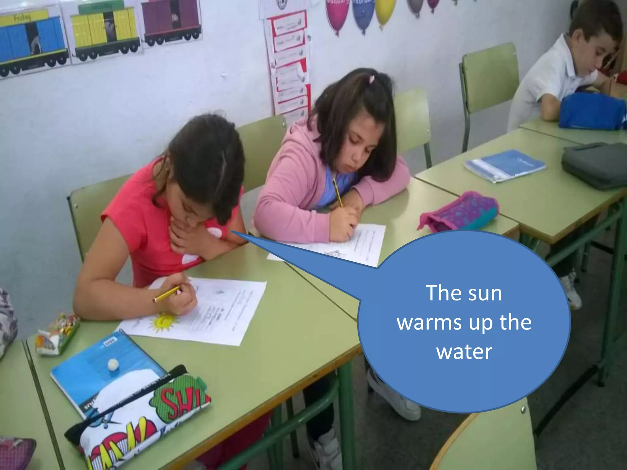 The sun
warms up the
water