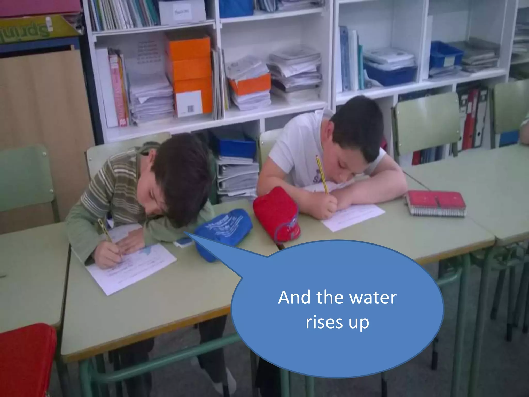 And the water
rises up