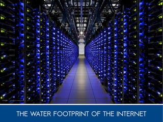 THE WATER FOOTPRINT OF THE INTERNET
 