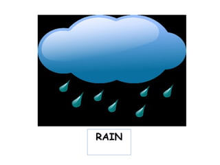 RAIN
 