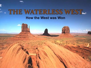 The waterless west How the West was Won 