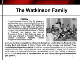 The Watkinson Family <ul><li>History </li></ul><ul><li>During Christmas vacation 1951, Mr. Watkinson and two other young m...