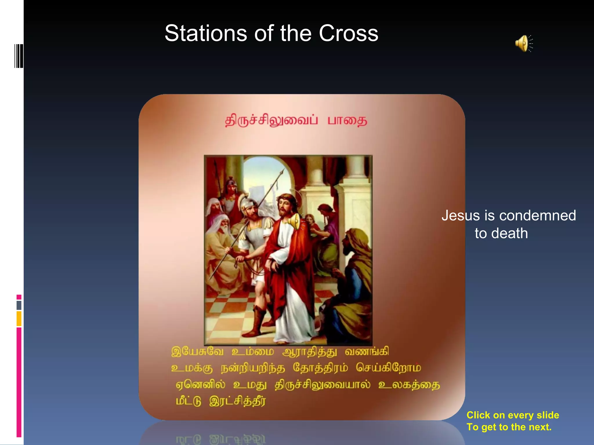 Stations of the Cross Jesus is condemned to death Click on every slide To get to the next.
