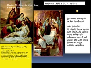 Station 13 Jesus is taken down From the cross. . Station 14 Jesus is laid in the tomb