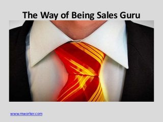 www.mworker.com
The Way of Being Sales Guru
 
