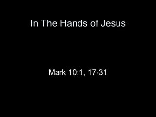In The Hands of Jesus




    Mark 10:1, 17-31
 