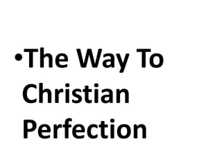 •The Way To
Christian
Perfection
 