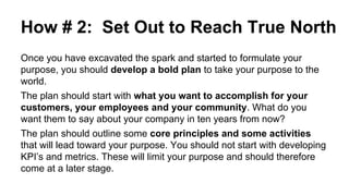 How # 2: Set Out to Reach True North
Once you have excavated the spark and started to formulate your
purpose, you should d...