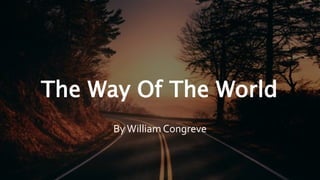 The Way Of The World
ByWilliam Congreve
 
