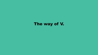The way of V.
 