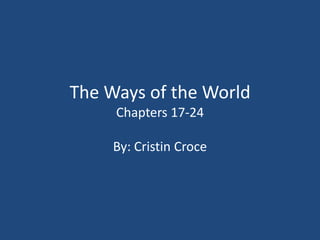 The Ways of the World Chapters 17-24 By: Cristin Croce  