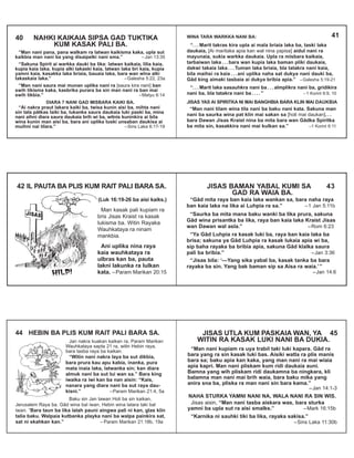 “Man nani pana, pana walkam ra latwan kaikisma kaka, upla sut
kaikbia man nani ba yang disaipelki nani sma.” –Jan 13:35
“Sakuna Spirit ai warkka dauki ba lika: latwan kaikaia, lilia kaia,
kupia kaia laka, kupia alki takaski kaia, latwan laka bri kaia, kupia
yamni kaia, kasakka laka briaia, bauaia laka, bara wan wîna alki
takaskaia laka.” –Galesha 5:22, 23a
“Man nani saura mai munan uplika nani ra [saura kira nani] ban
swih tikisma kaka, kasbrika purara ba sin man nani ra ban mai
swih tikbia.” –Matyu 6:14
DIARA 7 NANI GAD MISBARA KAIKI BA.
“Ai nakra praut lakara kaiki ba, twisa kunin aisi ba, mihta nani
sin tala pâtkas laiki ba, lukanka saura daukaia luki paski ba, mina
nani aihni diara saura daukaia brih wi ba, witnis kuninkira ai bila
wina kunin man aisi ba, bara ani uplika tuski unsaban daukisa ai
muihni nai tilara.” –Sins Laka 6:17-19
40 NAHKI KAIKAIA SIPSA GAD TUKTIKA
KUM KASAK PALI BA.
WINA TARA WARKKA NANI BA:
“. . . Marit takras kira upla ai maîa briaia laka ba, taski laka
daukaia, [Ai maritaka apia kan wal nina yapisa] aidul nani ra
mayunaia, sukia warkka daukaia. Upla ra misbara kaikaia,
tarbaiwan laka . . . bara wan kupia laka baman pliki daukaia,
dakwi takaia laka . . . Tuman laka briaia, bla tatakra nani kaia,
bila maihsi ra kaia . . . ani uplika naha sat dukya nani dauki ba,
Gâd king aimaki tasbaia ai dukya bribia apia.” –Galesha 5:19-21
“. . . Marit laka sasauhkra nani ba . . . aîmplikra nani ba, gridikira
nani ba, bla tatakra nani ba . . . . ” –1 Korint 6:9, 10
JISAS YAS AI SPIRITKA NI MAI BANGHBIA BARA KLIN MAI DAUKBIA
“Man nani tilam wina tila nani ba baku nani kata. Sakuna man
nani ba saurka wina pat klin mai sakan sa [holi mai daukan]. . .
bara Dawan Jisas Kraist nina ba mita bara wan Gâdka Spiritka
ba mita sin, kasakkira nani mai kulkan sa.” –1 Korint 6:11
41
(Luk 16:19-26 ba aisi kaiks.)
Man kasak pali kupiam ra
bris Jisas Kraist ra kasak
lukisma ba. Witin Rayaka
Wauhkataya ra ninam
mankbia.
Ani uplika nina raya
kaia wauhkataya ra
ulbras kan ba, pauta
lakni lakunka ra lulkan
kata. –Param Marikan 20:15
42 IL PAUTA BA PLIS KUM RAIT PALI BARA SA.
“Gâd mita raya ban kaia laka wankan sa, bara naha raya
ban kaia laka na lika ai Luhpia ra sa.” –1 Jan 5:11b
“Saurka ba mita mana baku wanki ba lika prura, sakuna
Gâd wina prisantka ba lika, raya ban kaia laka Kraist Jisas
wan Dawan wal asla.” –Rom 6:23
“Ya Gâd Luhpia ra kasak luki ba, raya ban kaia laka ba
brisa; sakuna ya Gâd Luhpia ra kasak lukaia apia wi ba,
sip baha rayaka ba bribia apia, sakuna Gâd klalka saura
pali ba bribia.” –Jan 3:36
“Jisas bila: ‘—Yang sika yabal ba, kasak tanka ba bara
rayaka ba sin. Yang bak baman sip sa Aisa ra waia.’”
–Jan 14:6
JISAS BAMAN YABAL KUMI SA 43
GAD RA WAIA BA.
Jan nakra kuakan kaikan ra, Param Marikan
Wauhkataya sapta 21 ra, witin Hebin raya,
bara tasba raya ba kaikan.
“Witin nani nakra laya ba sut dikbia,
bara prura kau apu kabia, inanka, pura
mata inaia laka, latwanka sin; kan diara
almuk nani ba sut lui wan sa.” Bara king
iwaika ra iwi kan ba nan aisin: “Kais,
nanara yang diara nani ba sut raya dau-
kisni.” –Param Marikan 21:4, 5a
Baku sin Jan tawan Holi ba sin kaikan,
Jerusalem Raya ba. Gâd wina bal iwan, Hebin wina latara taki bal
iwan. “Bara taun ba lika lalah pauni aingwa pali ni kan, glas klin
talia baku. Walpaia kutbanka playka nani ba walpa painkira sat,
sat ni skahkan kan.” – Param Marikan 21:18b, 19a
44 HEBIN BA PLIS KUM RAIT PALI BARA SA.
“Man nani kupiam ra uya trabil taki luki kapara. Gâd ra
bara yang ra sin kasak luki bas. Aisiki watla ra plis manis
bara sa; baku apia kan kaka, yang man nani ra mai wiaia
apia kapri. Man nani pliskam kum ridi daukaia auni.
Bamna yang wih pliskam ridi daukamna ba ningkara, kli
balamna man nani mai brih waia, bara baku mika yang
anira sna ba, pliska ra man nani sin bara kama.”
–Jan 14:1-3
NAHA STURKA YAMNI NANI NA, WALA NANI RA SIN WIS.
Jisas aisin, “Man nani tasba aiskara was, bara sturka
yamni ba upla sut ra aisi smalks.” –Mark 16:15b
“Karnika ni sauhki tiki ba lika, rayaka sakisa.”
–Sins Laka 11:30b
JISAS UTLA KUM PASKAIA WAN, YA 45
WITIN RA KASAK LUKI NANI BA DUKIA.
 