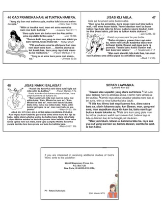 If you are interested in receiving additional studies of God’s
Word, write to the publisher:
World Missionary Press, Inc.
P.O. Box 120
New Paris, IN 46553-0120 USA
Pri - Atkaia Dukia Apia
2240 Miskito WTG
“Yang sip ban mai swimna apia, mahka lulki sin mai swim-
na apia.” –Hibru Nani 13:5b
“Witin ai insalka nani, man ani anira wama ba
main mai kaiki kaikbia.” –Lawana Nani 91:11
“Bara upla kumi sin baha nani ba Aisa mihta
wina sip dakbi bribia apia.” –Jan 10:29b
“Bamna kaiki bas yang na man nani aikuki yu
bani kamna, tasba tnata kat.” –Matyu 28:20
“Pât wauhwaia sma ba sîbripara; kan man
nani tilam wina kum . . . . Bamna pruma ba
kat kasak bas, bara yang raya kaia kraun-
ka ba maikamna.” –Param Marikan 2:10
“Yang ra ai wins bara pana mai aisam-
na.” –Jirimaia 33:3a
46 GAD PRAMISKA NANI, AI TUKTIKA NANI RA.
Upla sut ba pruam wina bukan kabia.
“Kan pyua ba aimakbia, bara pruan nani sut bila baikra
wali, raiti wina buan kabia. Yamni daukan nani ba buan
kabia raya kaia laka ba briaia; sakuna saura daukan nani
ba lika buan kabia, pât tara ra lulkan kabia dukiara.”
–Jan 5:28b, 29
Kraist ra pruan nani ba pas bubia.
“Baha ningkara, yawan kau raya nani
ba, witin nani aikuki kasbrika tilara wan
brihwan kabia, Dawan wal pasa pura ra
prawaia. Yawan baku kabia Dawan wal,
ban kaia ban kaiara.” –1 Tesalonaiki 4:17
“Man nani aiwahki, bila kaiki bas, kan man
nani kaikras sma ahkia pyua ba aimakbia sapa.
–Mark 13:33b
JISAS KLI AULA. 47
“Kraist lika kasbrika nani tilara aula! Upla sut
mita witin ba kaikbia.” –Param Marikan 1:7a
Kraist kuninkira ba dukiara amyara bribas, bara
prapit kuninkira ba dukiara sin.
“Bara upla kum mita man nani ra naku mai
wibia kaka: ‘Kais, Misaia ba nara sa’, ‘Kais,
Misaia ba bara sa’, man nani kasak lukpara.
Baha mita, naku mai wibia kaka: ‘Kais, witin
bukra twi byara ra sa’, man nani baha ra wa-
prama.” –Matyu 24:23, 26a
JISAS KLI ISTI PALI AULA HEBIN WINA KASBRIKA PURARA.
Kan imyula kum kasbrika purara ba lalma wina muna kat lipi ba
baku, kabia Upia Luhpika waitna ba balbia bara. Bara mika Upla
Luhpia Waitna sainka ba kasbrika purara latan kaikbia, bara naha
tasba uplika nani sut inbia, bara Upla Luhpika Waitna kasbrika
purara karnika tara bara prana wal aula ba kaikbia bara.
–Matyu 24:27, 30b
48 JISAS NAHKI BALAISA?
1Dawan sika sepadki; yang diara sut brisna 2Twi kura
pawi tasbaia nani ra aitnikaia aikisa, li lamni nani lamara ai
bri taukisa. 3Karniki raya aikisa kasakka yabalka nani bak ai
bri auya, witin ai nina kulkanka laka dauki.
4Il bila kau tihmu bak wapi luamna kra, diara saura
bara sa, sibrin lukamna apia; kan Dawan, man, yang wal
sma; man sepadkam dusa kîn kam ba, baha nani kupi
bukisa kasak lukanka ra. 5Pata tara kum yang piaia man
bui ridi ai daukram waihli nani mawan kat; batana laya ni
laila ra laikram kap ki ba bangki pali daukram.
6Man yamnikam, latwan ai kaikisma lâka ba, raya sna
yua sut yang wal ban sa; bamna Dawan, wamtla ba wait-
la ban kabia.
SEPAD LAWANKA.
(Lawana Nani 23)
 