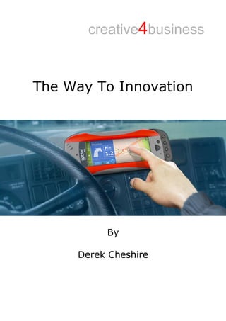 The Way To Innovation
By
Derek Cheshire
 