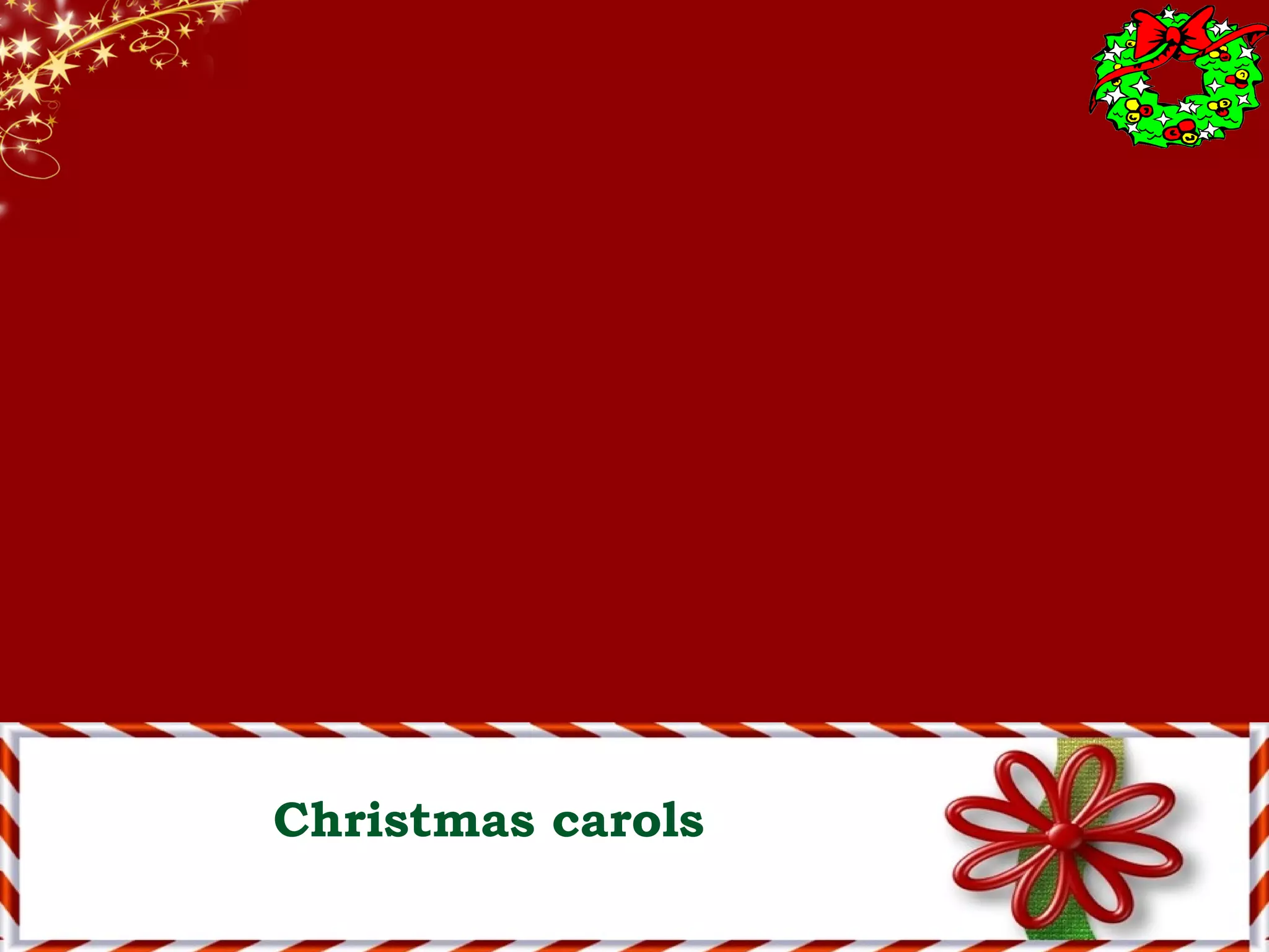 Christmas carols
 