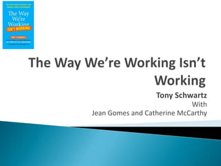 The Way We’re Working Isn’t Working Tony Schwartz With  Jean Gomes and Catherine McCarthy 