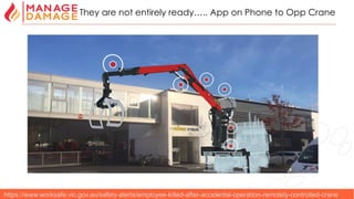 21
They are not entirely ready….. App on Phone to Opp Crane
https://www.worksafe.vic.gov.au/safety-alerts/employee-killed-after-accidental-operation-remotely-controlled-crane
 