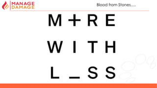 35
Blood from Stones….
 