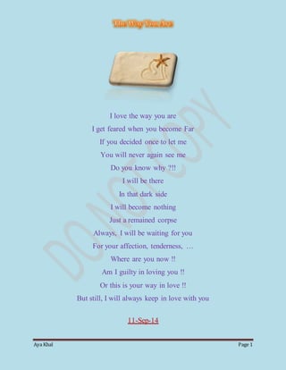 I love the way you are 
I get feared when you become Far 
If you decided once to let me 
You will never again see me 
Do y...