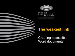 The weakest link Creating accessible Word documents 