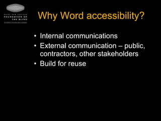 Why Word accessibility? Internal communications External communication – public, contractors, other stakeholders Build for reuse 